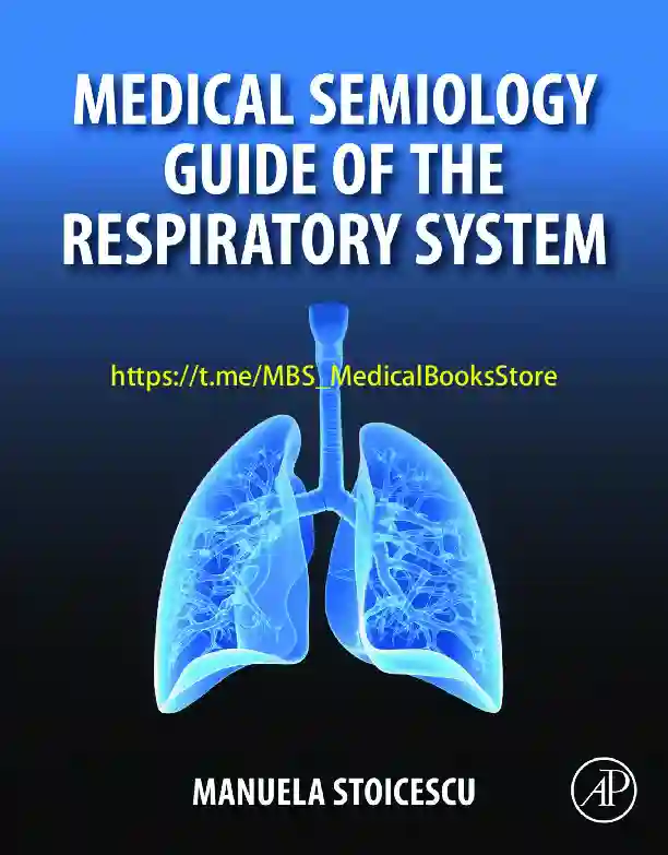 Medical Semiology Guide of the Respiratory System 1st Edition By Dr. Manuela Stoicescu