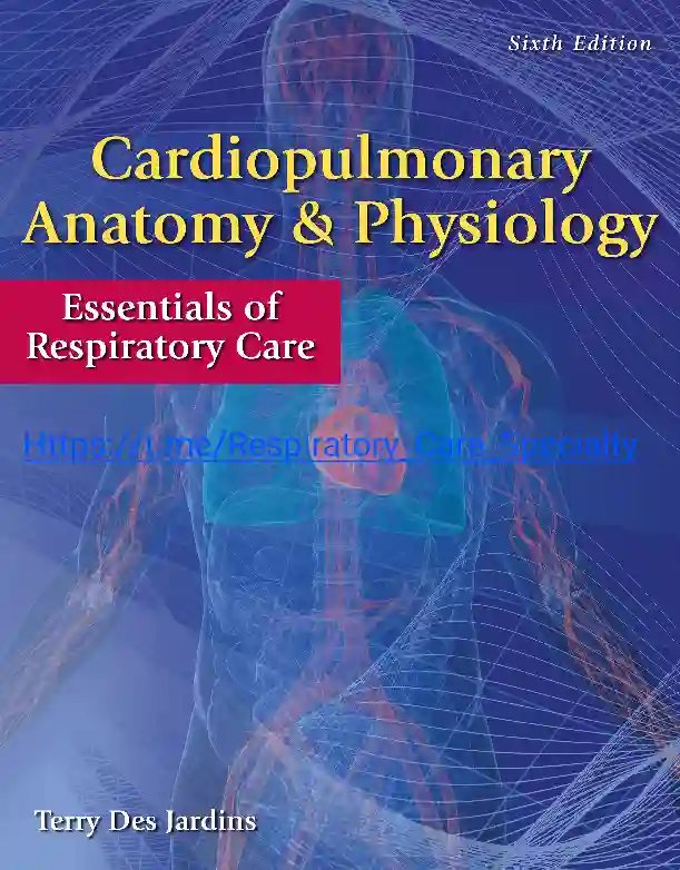 Cardiopulmonary Anatomy & Physiology: Essentials of Respiratory Care 6th Edition by Terry Des Jardins